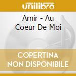 Amir - Au Coeur De Moi cd musicale di Amir