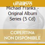 Michael Franks - Original Album Series (5 Cd) cd musicale di Michael Franks