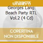 Georges Lang: Beach Party RTL Vol.2 (4 Cd) cd musicale di Lang, Georges