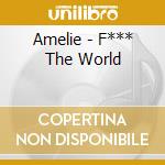 Amelie - F*** The World cd