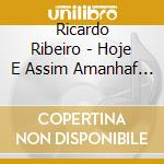 Ricardo Ribeiro - Hoje E Assim Amanhaf Nafo Sei cd musicale di Ricardo Ribeiro