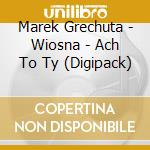 Marek Grechuta - Wiosna - Ach To Ty (Digipack) cd musicale di Marek Grechuta