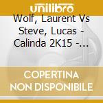 Wolf, Laurent Vs Steve, Lucas - Calinda 2K15 - The Remixes