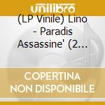 (LP Vinile) Lino - Paradis Assassine' (2 Lp) lp vinile di Lino
