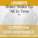 Shake Shake Go ''All In Time ''' cd