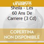 Sheila - Les 60 Ans De Carriere (3 Cd) cd