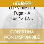 (LP Vinile) La Fuga - A Las 12 (2 Lp) vinile