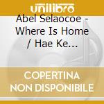 Abel Selaocoe - Where Is Home / Hae Ke Kae cd