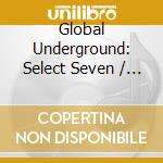 Global Underground: Select Seven / Various (2 Cd) cd musicale