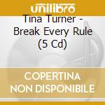Tina Turner - Break Every Rule (5 Cd) cd