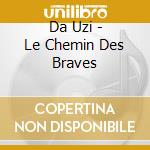 Da Uzi - Le Chemin Des Braves cd