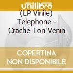(LP Vinile) Telephone - Crache Ton Venin vinile