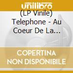 (LP Vinile) Telephone - Au Coeur De La Nuit lp vinile