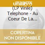 (LP Vinile) Telephone - Au Coeur De La Nuit vinile