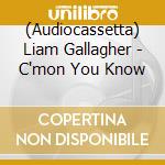 (Audiocassetta) Liam Gallagher - C'mon You Know cd