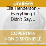 Ella Henderson - Everything I Didn't Say (Limited Edition) cd