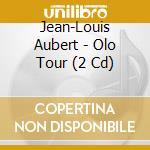Jean-Louis Aubert - Olo Tour (2 Cd) cd