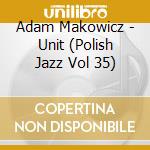 Adam Makowicz - Unit (Polish Jazz Vol 35) cd