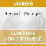 Renaud - Meteque cd musicale