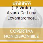 (LP Vinile) Alvaro De Luna - Levantaremos Al Sol (2 Lp) vinile