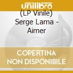 (LP Vinile) Serge Lama - Aimer lp vinile
