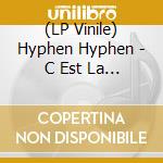 (LP Vinile) Hyphen Hyphen - C Est La Vie vinile