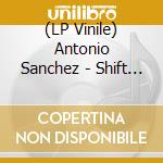 (LP Vinile) Antonio Sanchez - Shift (Bad Hombre Vol.2) vinile