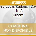 Moreau,Edgar/Kadouch,David/+ - In A Dream cd