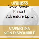 David Bowie - Brilliant Adventure Ep (Rsd 2022) cd musicale