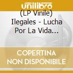 (LP Vinile) Ilegales - Lucha Por La Vida (3 Lp) lp vinile