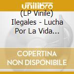 (LP Vinile) Ilegales - Lucha Por La Vida (3 Lp) vinile