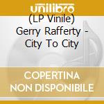 (LP Vinile) Gerry Rafferty - City To City vinile