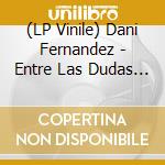 (LP Vinile) Dani Fernandez - Entre Las Dudas Y El Azar lp vinile