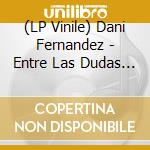 (LP Vinile) Dani Fernandez - Entre Las Dudas Y El Azar vinile