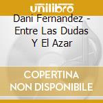 Dani Fernandez - Entre Las Dudas Y El Azar cd