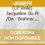 (LP Vinile) Jacqueline Du Pr /Da - Brahms: The Cello Sonatas vinile