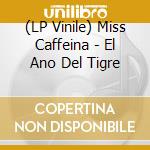 (LP Vinile) Miss Caffeina - El Ano Del Tigre vinile