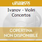 Ivanov - Violin Concertos cd