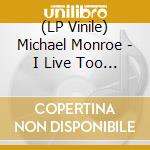 (LP Vinile) Michael Monroe - I Live Too Fast To Die Young lp vinile