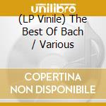 (LP Vinile) The Best Of Bach / Various lp vinile