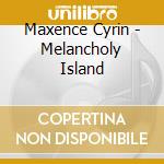 Maxence Cyrin - Melancholy Island cd