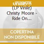 (LP Vinile) Christy Moore - Ride On (Coloured) (Rsd 2022) vinile