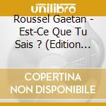 Roussel Gaetan - Est-Ce Que Tu Sais ?  (Edition Deluxe) cd