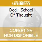 Ded - School Of Thought cd musicale