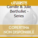 Camille & Julie Berthollet - Series cd