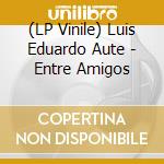 (LP Vinile) Luis Eduardo Aute - Entre Amigos lp vinile