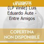(LP Vinile) Luis Eduardo Aute - Entre Amigos vinile