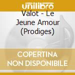 Valot - Le Jeune Amour (Prodiges) cd