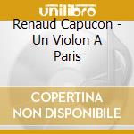 Renaud Capucon - Un Violon A Paris cd musicale