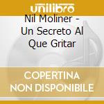 Nil Moliner - Un Secreto Al Que Gritar cd